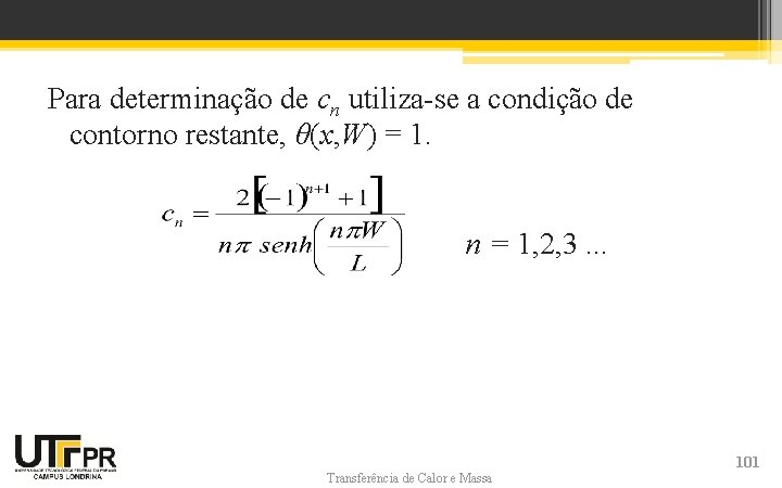 Para determinação de cn utiliza-se a condição de contorno restante, θ(x, W) = 1. Para determinação de cn utiliza-se a condição de contorno restante, θ(x, W) = 1.