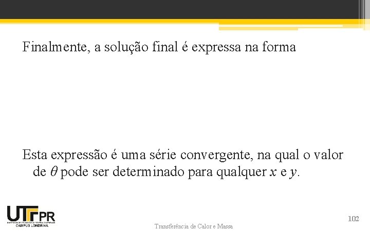 Finalmente, a solução final é expressa na forma Esta expressão é uma série convergente, Finalmente, a solução final é expressa na forma Esta expressão é uma série convergente,