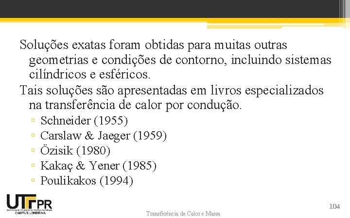 Soluções exatas foram obtidas para muitas outras geometrias e condições de contorno, incluindo sistemas Soluções exatas foram obtidas para muitas outras geometrias e condições de contorno, incluindo sistemas