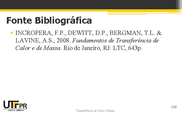 Fonte Bibliográfica § INCROPERA, F. P. , DEWITT, D. P. , BERGMAN, T. L. Fonte Bibliográfica § INCROPERA, F. P. , DEWITT, D. P. , BERGMAN, T. L.