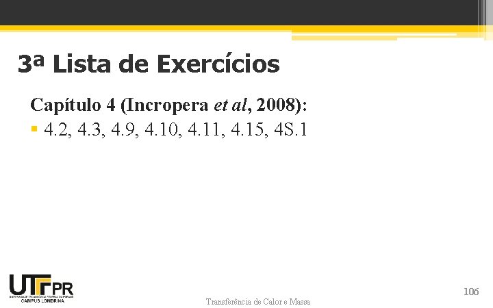 3ª Lista de Exercícios Capítulo 4 (Incropera et al, 2008): § 4. 2, 4. 3ª Lista de Exercícios Capítulo 4 (Incropera et al, 2008): § 4. 2, 4.