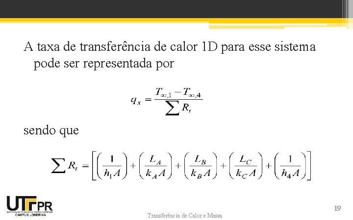 A taxa de transferência de calor 1 D para esse sistema pode ser representada A taxa de transferência de calor 1 D para esse sistema pode ser representada