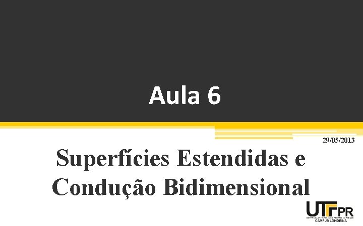 Aula 6 29/05/2013 Superfícies Estendidas e Condução Bidimensional Aula 6 29/05/2013 Superfícies Estendidas e Condução Bidimensional