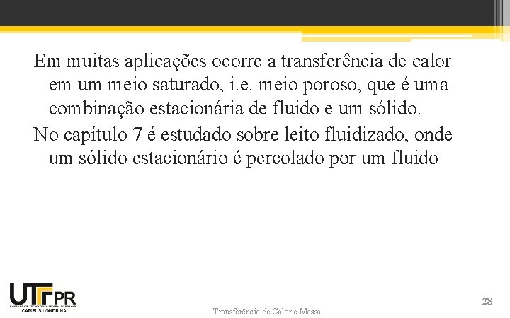Em muitas aplicações ocorre a transferência de calor em um meio saturado, i. e. Em muitas aplicações ocorre a transferência de calor em um meio saturado, i. e.