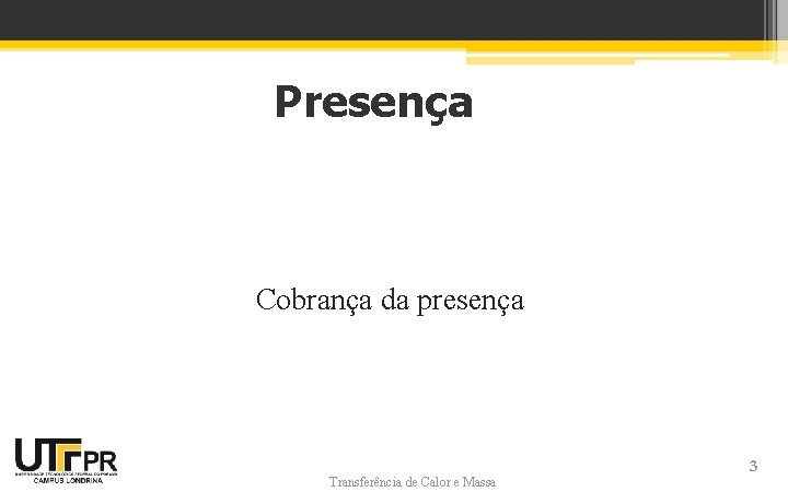 Presença Cobrança da presença Transferência de Calor e Massa 3 Presença Cobrança da presença Transferência de Calor e Massa 3