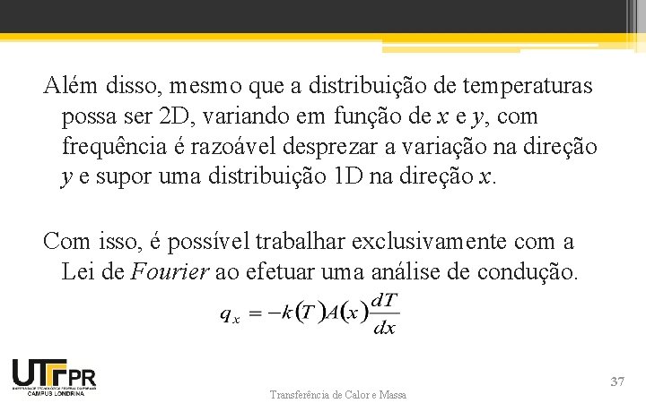 Além disso, mesmo que a distribuição de temperaturas possa ser 2 D, variando em Além disso, mesmo que a distribuição de temperaturas possa ser 2 D, variando em