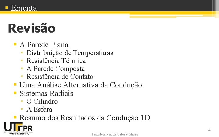§ Ementa Revisão § A Parede Plana ▫ ▫ Distribuição de Temperaturas Resistência Térmica § Ementa Revisão § A Parede Plana ▫ ▫ Distribuição de Temperaturas Resistência Térmica