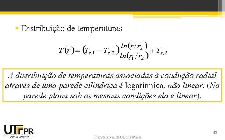 § Distribuição de temperaturas A distribuição de temperaturas associadas à condução radial através de § Distribuição de temperaturas A distribuição de temperaturas associadas à condução radial através de