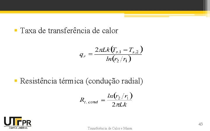 § Taxa de transferência de calor § Resistência térmica (condução radial) Transferência de Calor § Taxa de transferência de calor § Resistência térmica (condução radial) Transferência de Calor