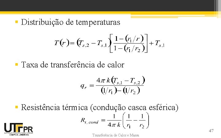 § Distribuição de temperaturas § Taxa de transferência de calor § Resistência térmica (condução § Distribuição de temperaturas § Taxa de transferência de calor § Resistência térmica (condução