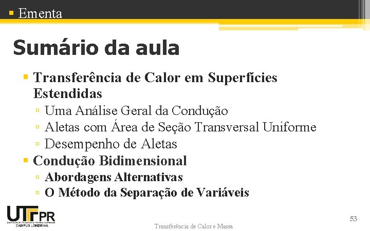 § Ementa Sumário da aula § Transferência de Calor em Superfícies Estendidas ▫ Uma § Ementa Sumário da aula § Transferência de Calor em Superfícies Estendidas ▫ Uma