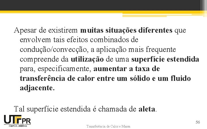 Apesar de existirem muitas situações diferentes que envolvem tais efeitos combinados de condução/convecção, a Apesar de existirem muitas situações diferentes que envolvem tais efeitos combinados de condução/convecção, a