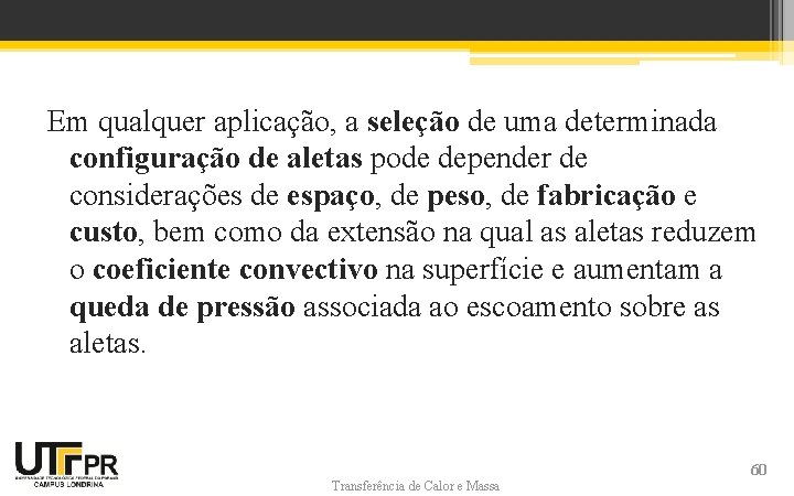 Em qualquer aplicação, a seleção de uma determinada configuração de aletas pode depender de Em qualquer aplicação, a seleção de uma determinada configuração de aletas pode depender de