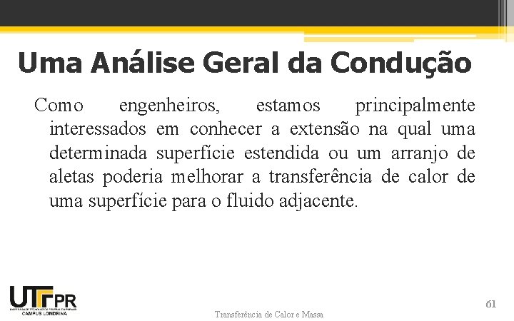 Uma Análise Geral da Condução Como engenheiros, estamos principalmente interessados em conhecer a extensão Uma Análise Geral da Condução Como engenheiros, estamos principalmente interessados em conhecer a extensão