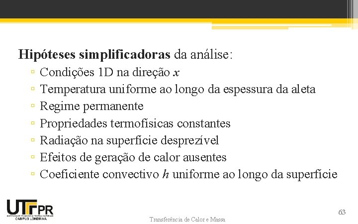 Hipóteses simplificadoras da análise: ▫ ▫ ▫ ▫ Condições 1 D na direção x Hipóteses simplificadoras da análise: ▫ ▫ ▫ ▫ Condições 1 D na direção x