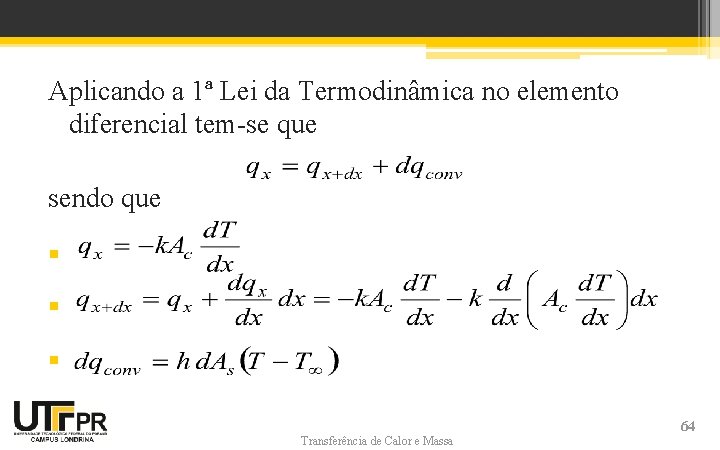 Aplicando a 1ª Lei da Termodinâmica no elemento diferencial tem-se que sendo que § Aplicando a 1ª Lei da Termodinâmica no elemento diferencial tem-se que sendo que §