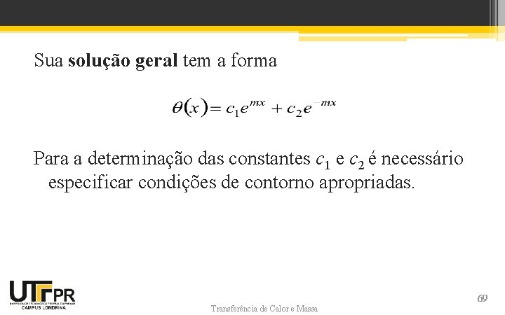 Sua solução geral tem a forma Para a determinação das constantes c 1 e Sua solução geral tem a forma Para a determinação das constantes c 1 e