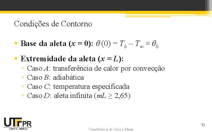 Condições de Contorno § Base da aleta (x = 0): θ (0) = Tb Condições de Contorno § Base da aleta (x = 0): θ (0) = Tb