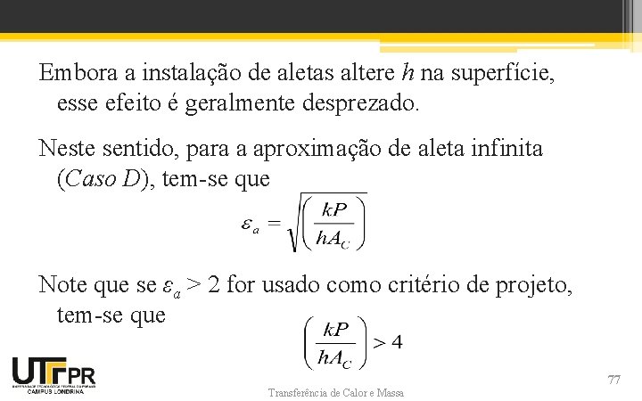 Embora a instalação de aletas altere h na superfície, esse efeito é geralmente desprezado. Embora a instalação de aletas altere h na superfície, esse efeito é geralmente desprezado.