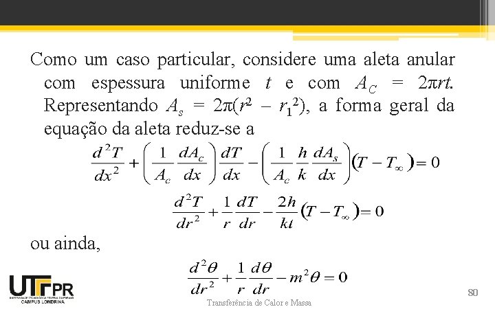 Como um caso particular, considere uma aleta anular com espessura uniforme t e com Como um caso particular, considere uma aleta anular com espessura uniforme t e com
