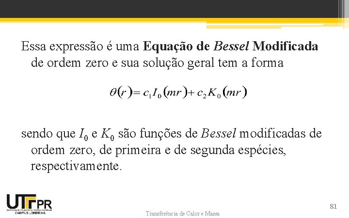 Essa expressão é uma Equação de Bessel Modificada de ordem zero e sua solução Essa expressão é uma Equação de Bessel Modificada de ordem zero e sua solução