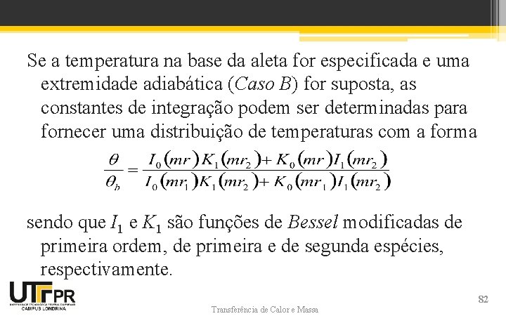 Se a temperatura na base da aleta for especificada e uma extremidade adiabática (Caso Se a temperatura na base da aleta for especificada e uma extremidade adiabática (Caso