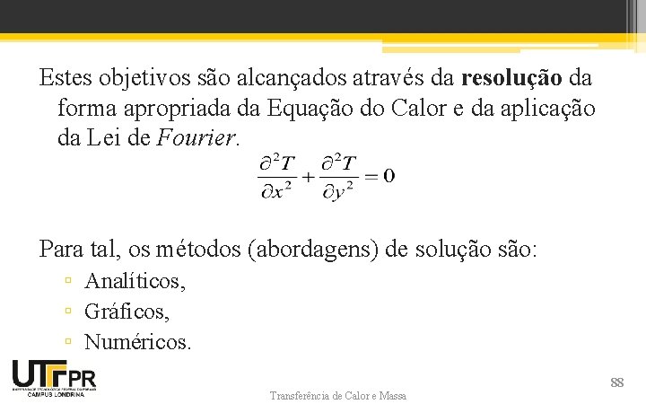 Estes objetivos são alcançados através da resolução da forma apropriada da Equação do Calor Estes objetivos são alcançados através da resolução da forma apropriada da Equação do Calor