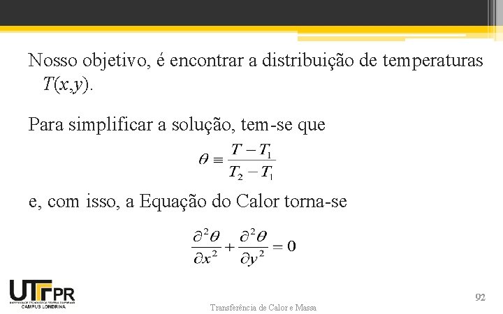 Nosso objetivo, é encontrar a distribuição de temperaturas T(x, y). Para simplificar a solução, Nosso objetivo, é encontrar a distribuição de temperaturas T(x, y). Para simplificar a solução,