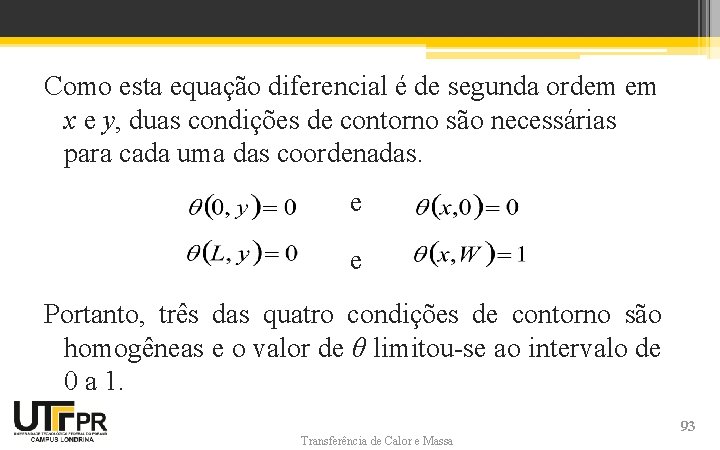 Como esta equação diferencial é de segunda ordem em x e y, duas condições Como esta equação diferencial é de segunda ordem em x e y, duas condições