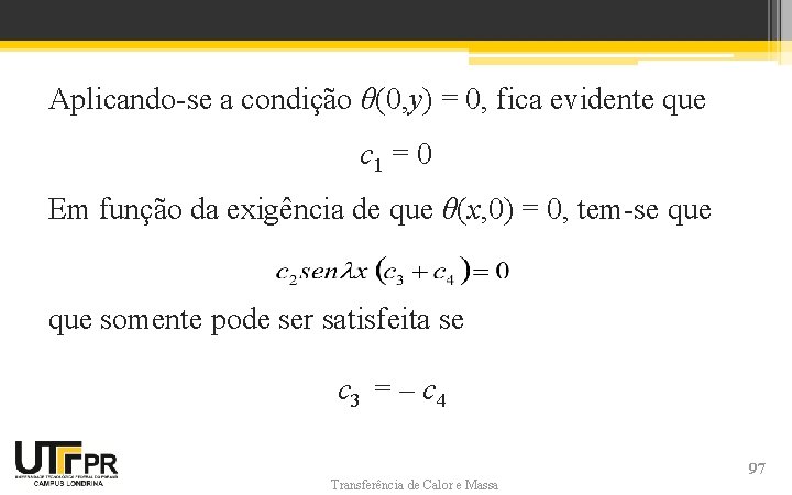 Aplicando-se a condição θ(0, y) = 0, fica evidente que c 1 = 0 Aplicando-se a condição θ(0, y) = 0, fica evidente que c 1 = 0