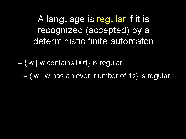 A language is regular if it is recognized (accepted) by a deterministic finite automaton