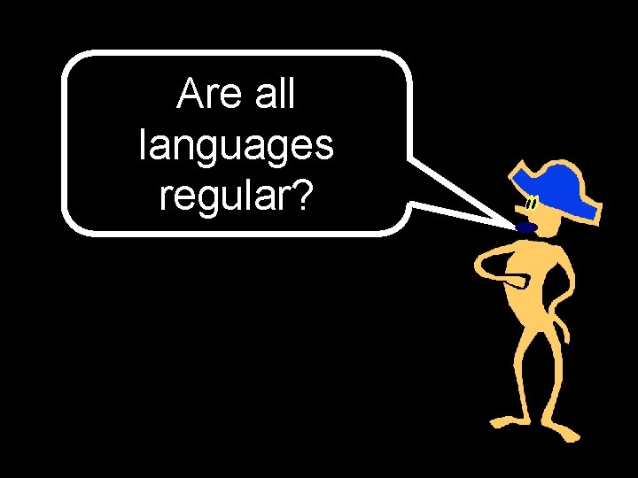 Are all languages regular? 