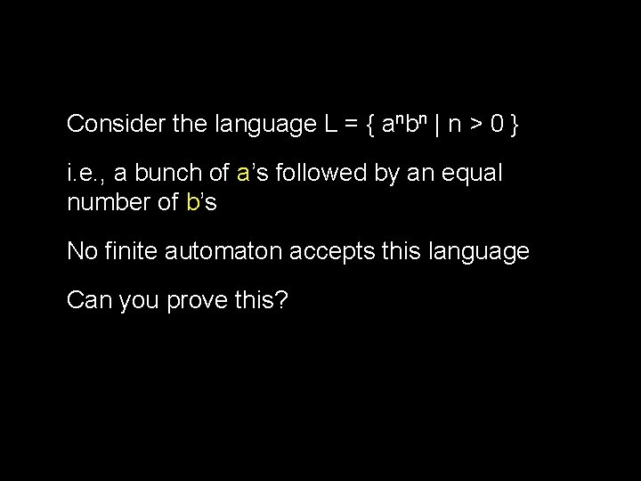 Consider the language L = { anbn | n > 0 } i. e.