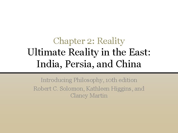 Chapter 2: Reality Ultimate Reality in the East: India, Persia, and China Introducing Philosophy,