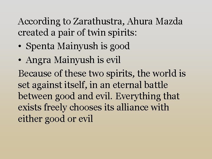 According to Zarathustra, Ahura Mazda created a pair of twin spirits: • Spenta Mainyush