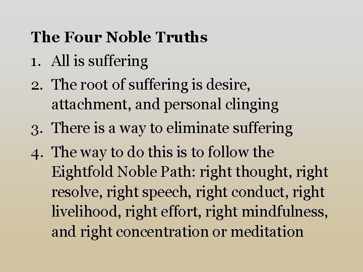 The Four Noble Truths 1. All is suffering 2. The root of suffering is