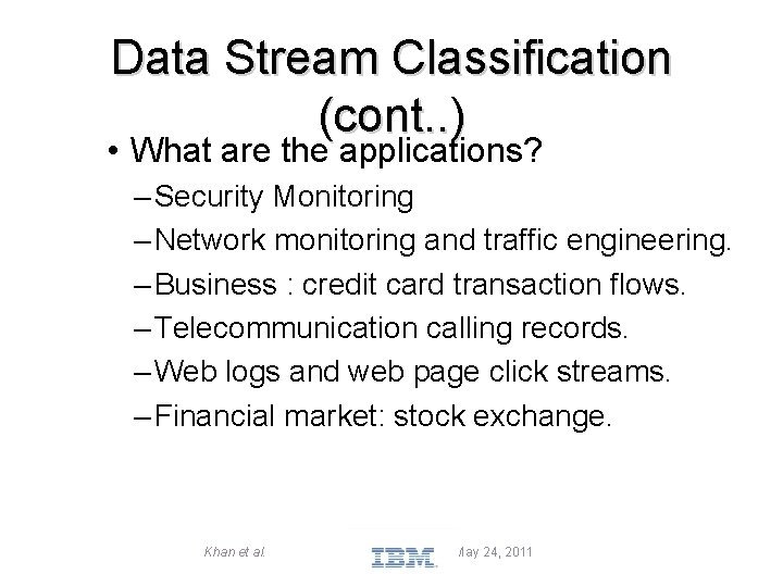 Data Stream Classification (cont. . ) • What are the applications? – Security Monitoring