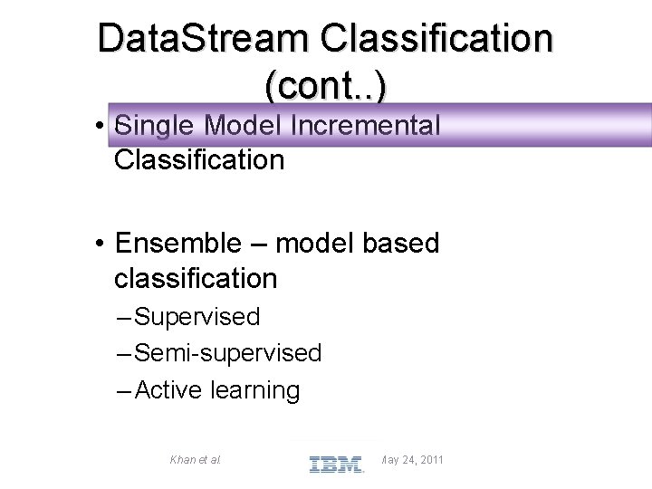 Data. Stream Classification (cont. . ) I • Single Model Incremental Classification • Ensemble