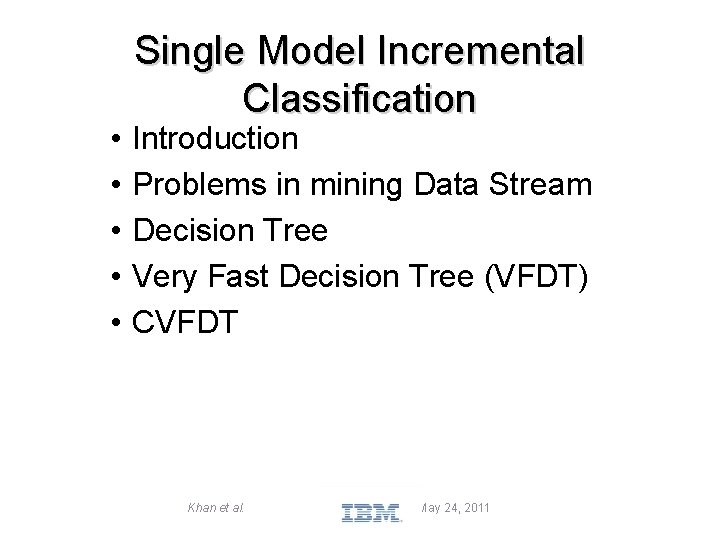  • • • Single Model Incremental Classification Introduction Problems in mining Data Stream