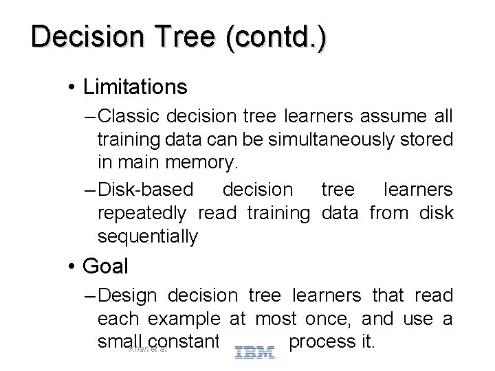 Decision Tree (contd. ) • Limitations – Classic decision tree learners assume all training