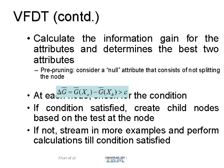 VFDT (contd. ) • Calculate the information gain for the attributes and determines the