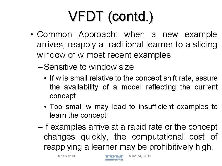 VFDT (contd. ) • Common Approach: when a new example arrives, reapply a traditional
