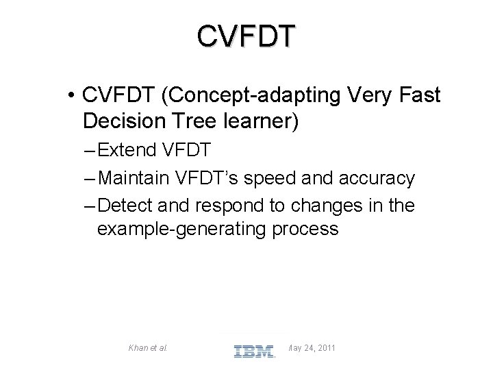 CVFDT • CVFDT (Concept-adapting Very Fast Decision Tree learner) – Extend VFDT – Maintain