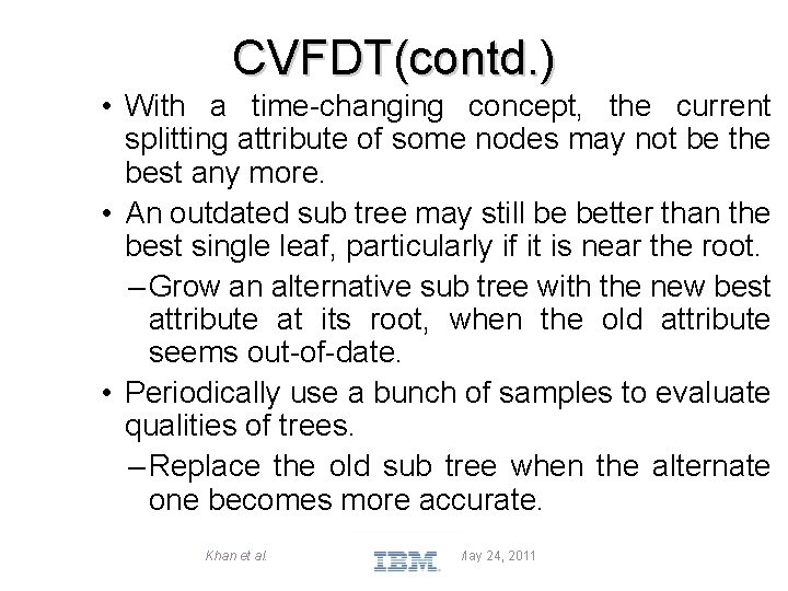 CVFDT(contd. ) • With a time-changing concept, the current splitting attribute of some nodes