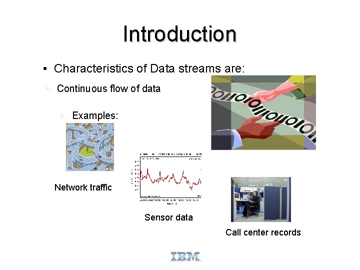 Introduction • Characteristics of Data streams are: ◦ Continuous flow of data ◦ Examples: