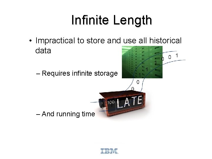 Infinite Length • Impractical to store and use all historical data – Requires infinite