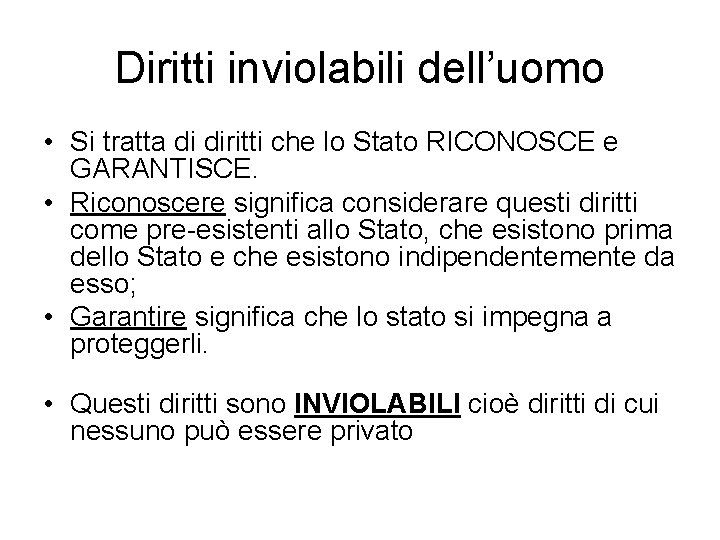 Diritti inviolabili dell’uomo • Si tratta di diritti che lo Stato RICONOSCE e GARANTISCE.