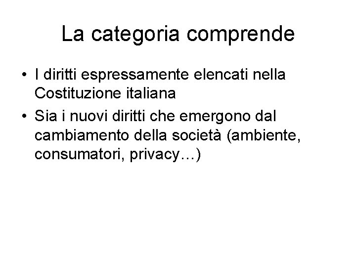 La categoria comprende • I diritti espressamente elencati nella Costituzione italiana • Sia i