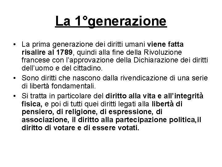 La 1°generazione • La prima generazione dei diritti umani viene fatta risalire al 1789,