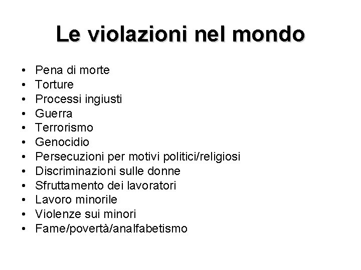 Le violazioni nel mondo • • • Pena di morte Torture Processi ingiusti Guerra